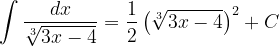 \dpi{120} \int \frac{dx}{\sqrt[3]{3x-4}}=\frac{1}{2}\left ( \sqrt[3]{3x-4} \right )^{2}+C